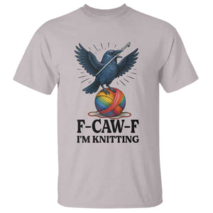 F Caw F I Am Knitting T Shirt Funny Raven Gift For Knitter TS12 Ice Gray Print Your Wear
