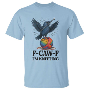 F Caw F I Am Knitting T Shirt Funny Raven Gift For Knitter TS12 Light Blue Print Your Wear