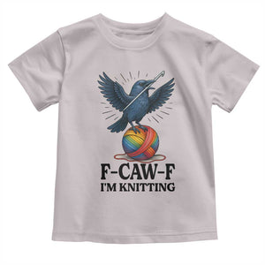 F Caw F I Am Knitting Toddler T Shirt Funny Raven Gift For Knitter TS12 Ice Gray Print Your Wear