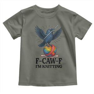 F Caw F I Am Knitting Toddler T Shirt Funny Raven Gift For Knitter TS12 Military Green Print Your Wear