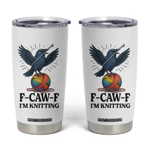 F Caw F I Am Knitting Tumbler Cup Funny Raven Gift For Knitter TS12 White Print Your Wear