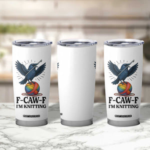 F Caw F I Am Knitting Tumbler Cup Funny Raven Gift For Knitter TS12 Print Your Wear