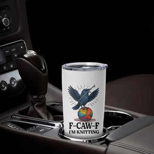 F Caw F I Am Knitting Tumbler Cup Funny Raven Gift For Knitter TS12 Print Your Wear