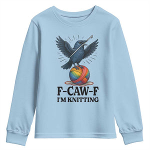 F Caw F I Am Knitting Youth Sweatshirt Funny Raven Gift For Knitter TS12 Light Blue Print Your Wear