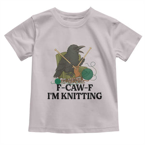 Raven F Caw F I Am Knitting Toddler T Shirt Funny Knitter Gift TS12 Ice Gray Print Your Wear