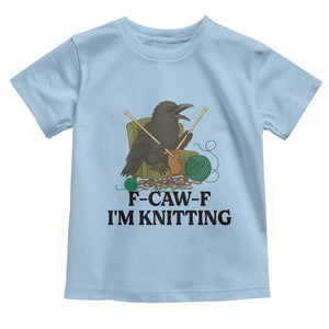 Raven F Caw F I Am Knitting Toddler T Shirt Funny Knitter Gift TS12 Light Blue Print Your Wear