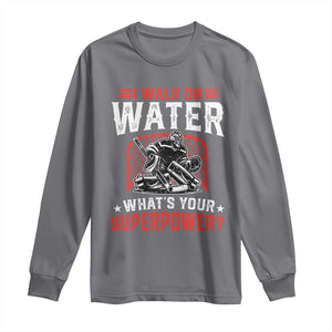 I Walk On Water Whats Your Superpower Long Sleeve Shirt Funny Ice Hockey Gift TS12 Charcoal Print Your Wear