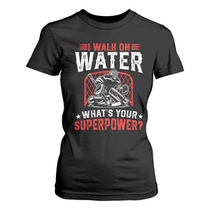 I Walk On Water Whats Your Superpower T Shirt For Women Funny Ice Hockey Gift TS12 Black Print Your Wear