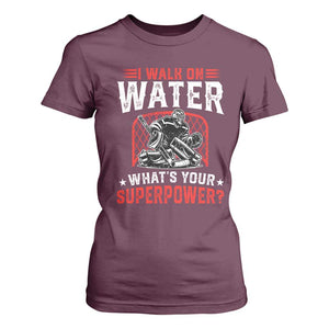 I Walk On Water Whats Your Superpower T Shirt For Women Funny Ice Hockey Gift TS12 Maroon Print Your Wear