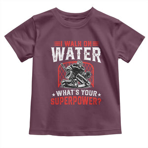 I Walk On Water Whats Your Superpower Toddler T Shirt Funny Ice Hockey Gift TS12 Maroon Print Your Wear