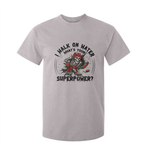 I Walk On Water Whats Your Superpower T Shirt For Kid Skeleton Hockey Dark Humor Gift TS12 Ice Gray Print Your Wear