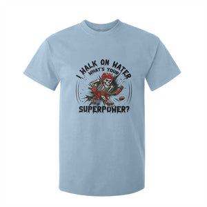 I Walk On Water Whats Your Superpower T Shirt For Kid Skeleton Hockey Dark Humor Gift TS12 Light Blue Print Your Wear