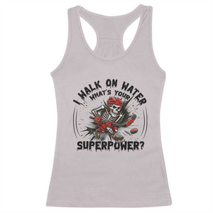 I Walk On Water Whats Your Superpower Racerback Tank Top Skeleton Hockey Dark Humor Gift TS12 Ice Gray Print Your Wear