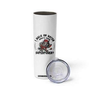 I Walk On Water Whats Your Superpower Skinny Tumbler Skeleton Hockey Dark Humor Gift TS12 Print Your Wear