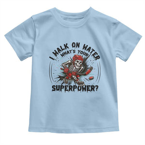 I Walk On Water Whats Your Superpower Toddler T Shirt Skeleton Hockey Dark Humor Gift TS12 Light Blue Print Your Wear