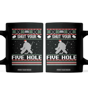 Funny Hockey Goalie Ugly Christmas Gift Coffee Mug Shut Your Five Hole TS12 Black Print Your Wear