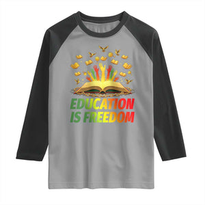 Education Is Freedom Raglan Shirt Black Education Teacher Gift TS12 Sport Gray Black Print Your Wear