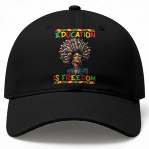 Education Is Freedom Baseball Cap Black History Month Gift For Teachers TS12 Print Your Wear