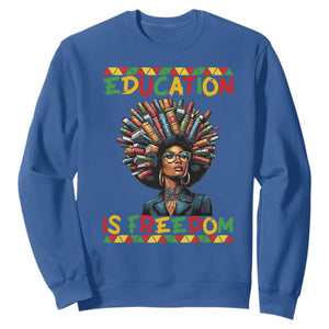 Education Is Freedom Sweatshirt Black History Month Gift For Teachers TS12 Royal Blue Print Your Wear