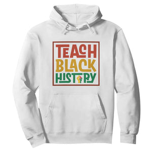 Black History Month Gift Hoodie Teach Black History Empowerment TS12 White Print Your Wear