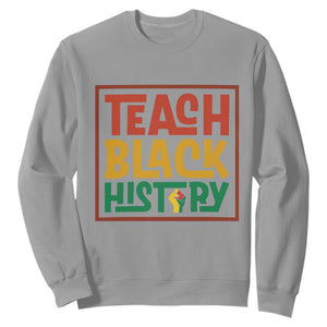 Black History Month Gift Sweatshirt Teach Black History Empowerment TS12 Sport Gray Print Your Wear
