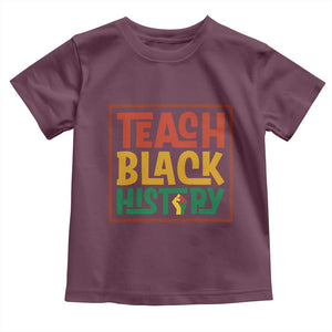 Black History Month Gift Toddler T Shirt Teach Black History Empowerment TS12 Maroon Print Your Wear