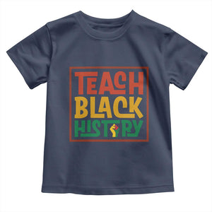 Black History Month Gift Toddler T Shirt Teach Black History Empowerment TS12 Navy Print Your Wear
