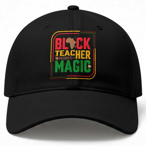 Black Teacher Magic Baseball Cap African American Pride Educator Gift TS12 Print Your Wear