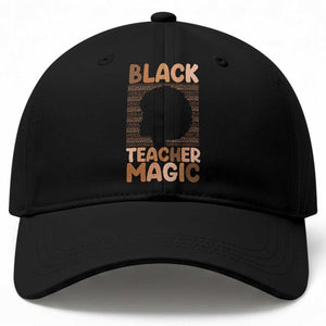 Black Teacher Magic Baseball Cap Empowering African American Pride Teacher Gift TS12 Print Your Wear