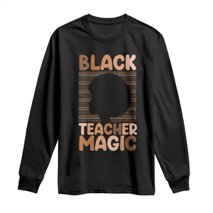 Black Teacher Magic Long Sleeve Shirt Empowering African American Pride Teacher Gift TS12 Black Print Your Wear