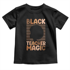 Black Teacher Magic Toddler T Shirt Empowering African American Pride Teacher Gift TS12 Black Print Your Wear