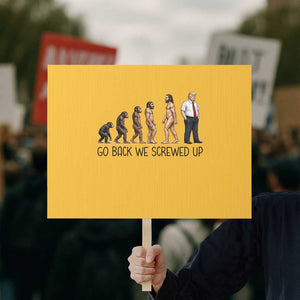 Go Back We Screwed Up Protest Sign Funny Anti Authoritarian TS12 Horizontal 18" × 24" Yellow Print Your Wear