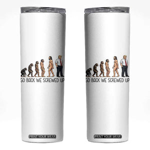 Go Back We Screwed Up Skinny Tumbler Funny Anti Authoritarian TS12 White Print Your Wear