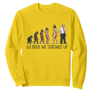 Go Back We Screwed Up Sweatshirt Funny Anti Authoritarian TS12 Daisy Print Your Wear