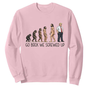 Go Back We Screwed Up Sweatshirt Funny Anti Authoritarian TS12 Light Pink Print Your Wear