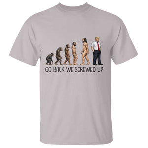 Go Back We Screwed Up T Shirt Funny Anti Authoritarian TS12 Ice Gray Print Your Wear