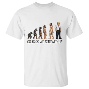 Go Back We Screwed Up T Shirt Funny Anti Authoritarian TS12 White Print Your Wear