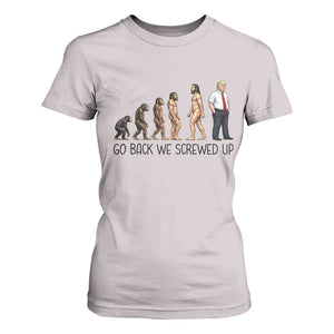 Go Back We Screwed Up T Shirt For Women Funny Anti Authoritarian TS12 Ice Gray Print Your Wear