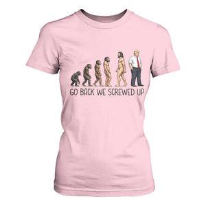 Go Back We Screwed Up T Shirt For Women Funny Anti Authoritarian TS12 Light Pink Print Your Wear