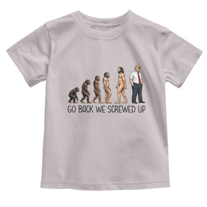 Go Back We Screwed Up Toddler T Shirt Funny Anti Authoritarian TS12 Ice Gray Print Your Wear