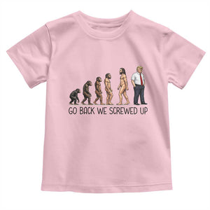 Go Back We Screwed Up Toddler T Shirt Funny Anti Authoritarian TS12 Light Pink Print Your Wear