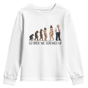 Go Back We Screwed Up Youth Sweatshirt Funny Anti Authoritarian TS12 White Print Your Wear