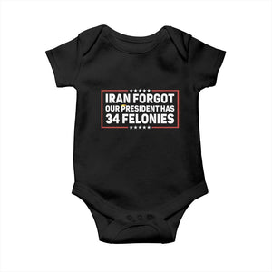 Iran Forgot Our President Has 34 Felonies Baby Onesie Political Protest TS12 Black Print Your Wear