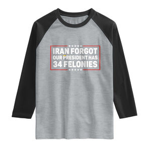 Iran Forgot Our President Has 34 Felonies Raglan Shirt Political Protest TS12 Heather Gray Black Print Your Wear