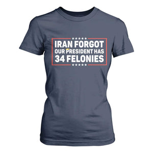 Iran Forgot Our President Has 34 Felonies T Shirt For Women Political Protest TS12 Navy Print Your Wear