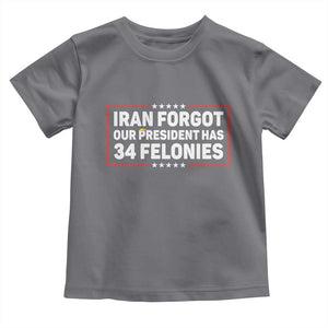 Iran Forgot Our President Has 34 Felonies Toddler T Shirt Political Protest TS12 Charcoal Print Your Wear