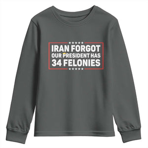 Iran Forgot Our President Has 34 Felonies Youth Sweatshirt Political Protest TS12 Dark Heather Print Your Wear