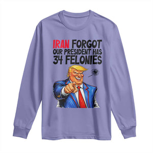 Iran Forgot Our President Has 34 Felonies Long Sleeve Shirt Funny Political Satire TS12 Violet Print Your Wear