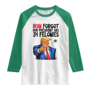 Iran Forgot Our President Has 34 Felonies Raglan Shirt Funny Political Satire TS12 White Kelly Green Print Your Wear