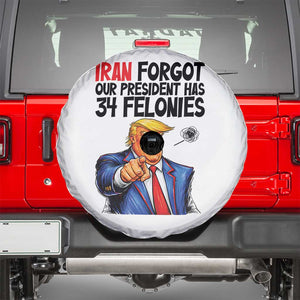 Iran Forgot Our President Has 34 Felonies Spare Tire Cover Funny Political Satire TS12 White Print Your Wear
